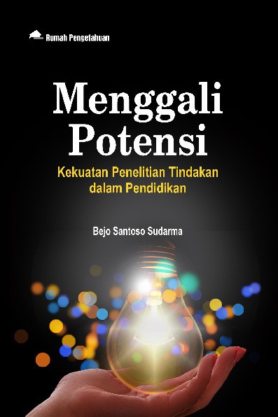 Menggali Potensi; Kekuatan Penelitian Tindakan dalam Pendidikan